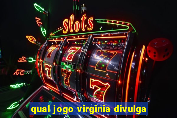 qual jogo virginia divulga